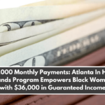 $1,000 Monthly Payments: Atlanta In Her Hands Program Empowers Black Women with $36,000 in Guaranteed Income