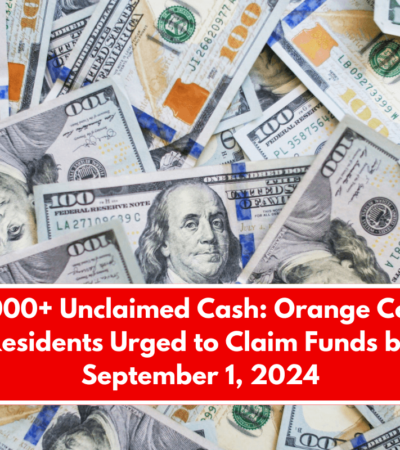 $10,000+ Unclaimed Cash: Orange County Residents Urged to Claim Funds by September 1, 2024