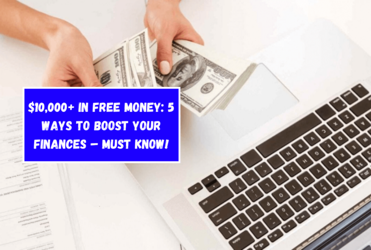 $10,000+ in Free Money 5 Ways to Boost Your Finances – Must Know!