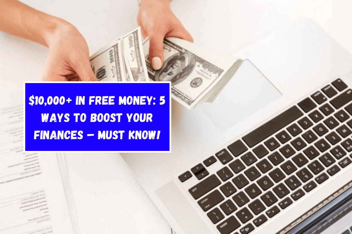 $10,000+ in Free Money 5 Ways to Boost Your Finances – Must Know!