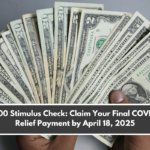 $1,400 Stimulus Check Claim Your Final COVID-19 Relief Payment by April 18, 2025