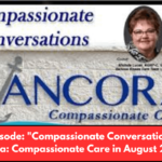 15th episode Compassionate Conversations with Ancora Compassionate Care in August 2024