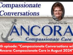 15th episode Compassionate Conversations with Ancora Compassionate Care in August 2024