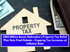 $185 Million Boost: Nebraska’s Property Tax Relief Plan Gets Final Debate – Capping Tax Increases at Inflation Rate