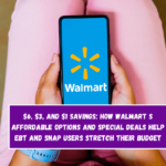 $6, $3, and $1 Savings: How Walmart s Affordable Options and Special Deals Help EBT and SNAP Users Stretch Their Budget