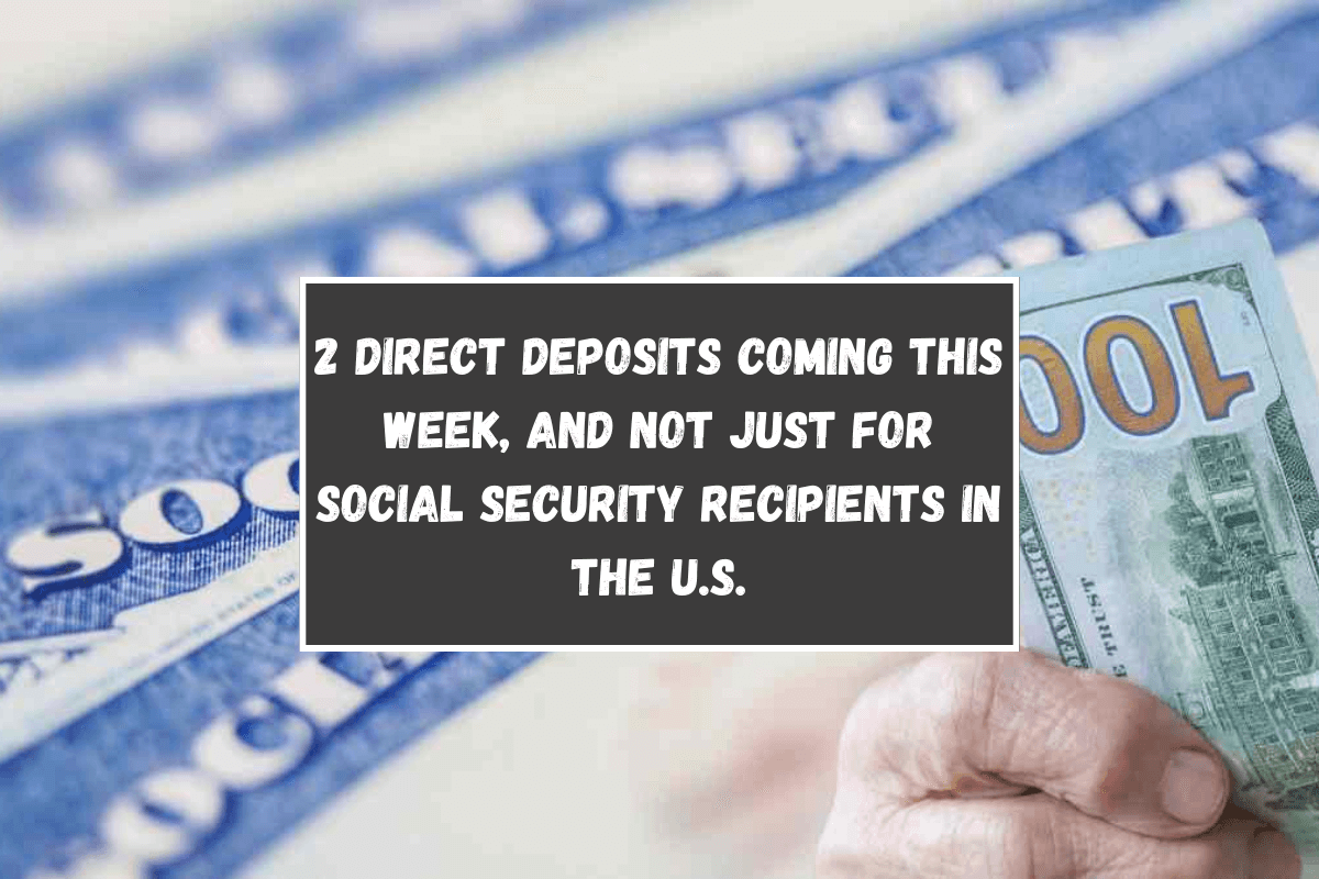 2 direct deposits coming this week, and not just for Social Security recipients in the U.S.