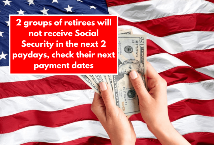 2 groups of retirees will not receive Social Security in the next 2 paydays, check their next payment dates