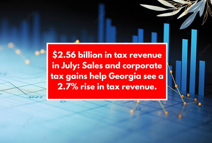 $2.56 billion in tax revenue in July: Sales and corporate tax gains help Georgia see a 2.7% rise in tax revenue.