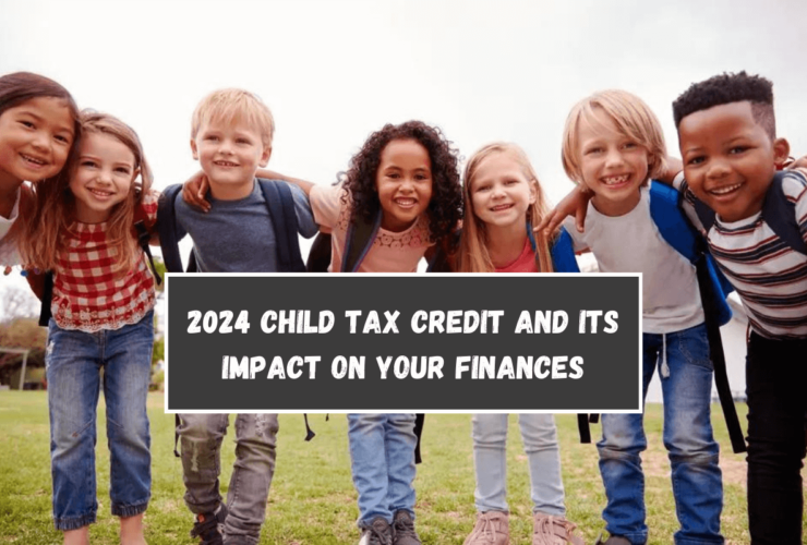 2024 Child Tax Credit and Its Impact on Your Finances