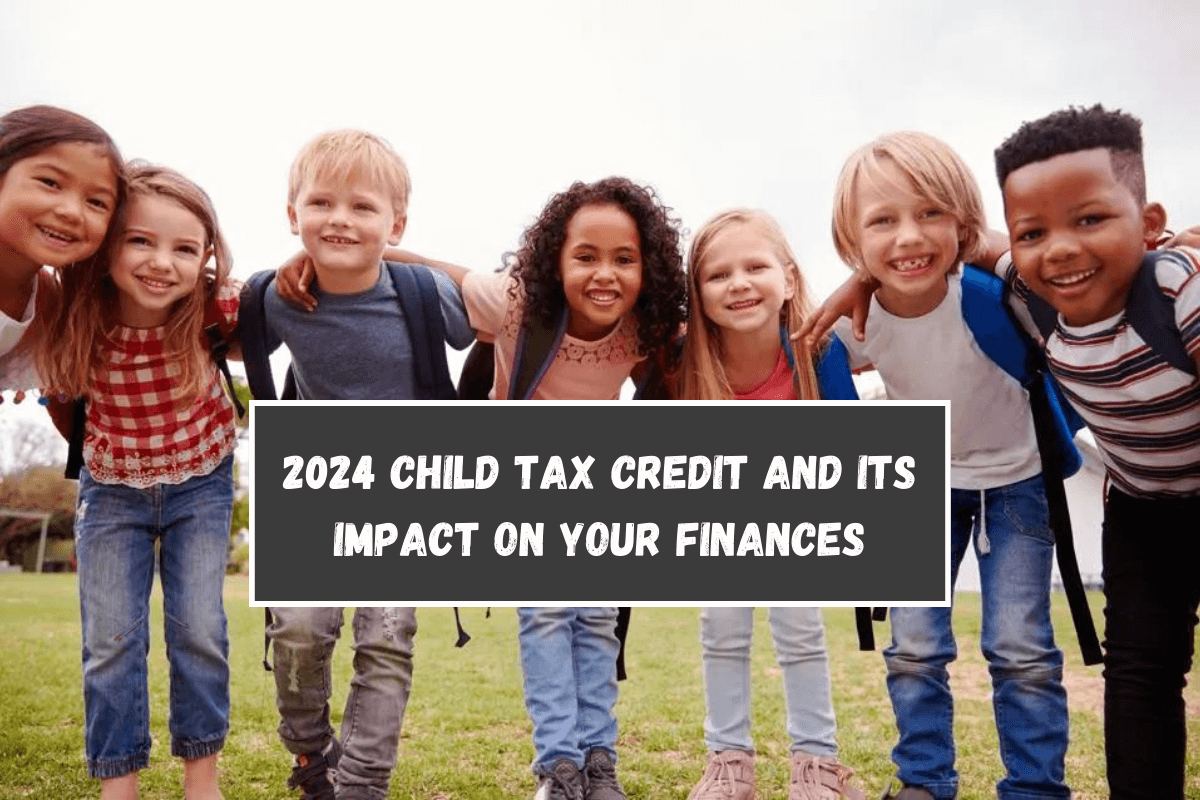 2024 Child Tax Credit and Its Impact on Your Finances