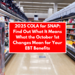 2025 COLA for SNAP: Find Out What It Means What the October 1st Changes Mean for Your EBT Benefits