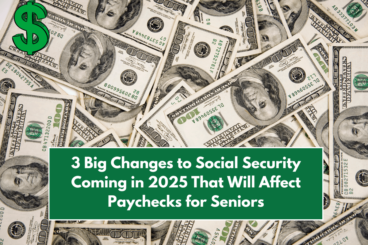 3 Big Changes to Social Security Coming in 2025 That Will Affect Paychecks for Seniors