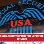 3 Major Social Security Reforms That May Effect Retiree Payments