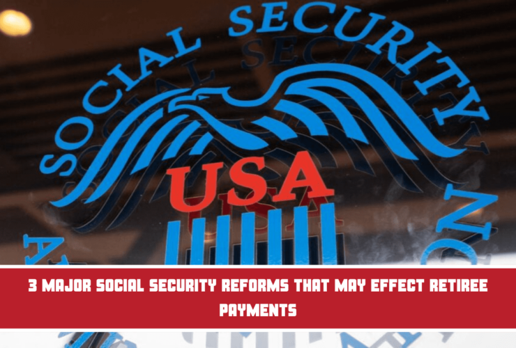 3 Major Social Security Reforms That May Effect Retiree Payments