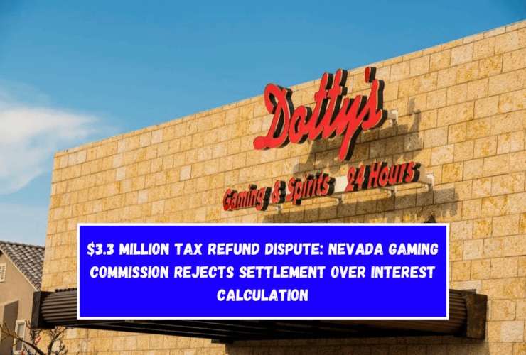 $3.3 Million Tax Refund Dispute: Nevada Gaming Commission Rejects Settlement Over Interest Calculation