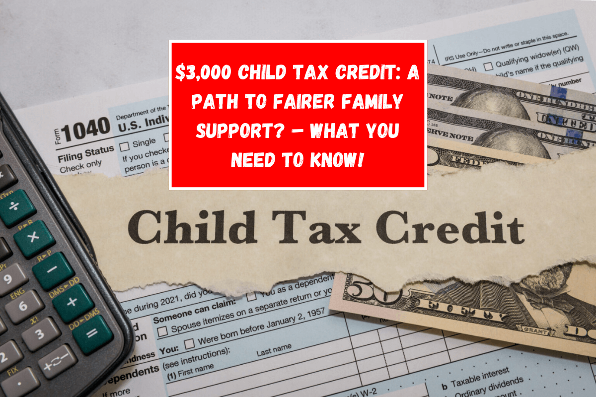 $3,000 Child Tax Credit: A Path to Fairer Family Support? – What You Need To Know!