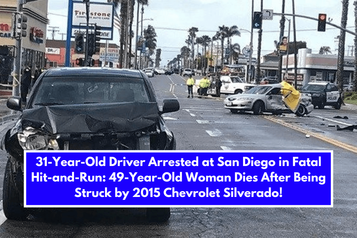 31-Year-Old Driver Arrested at San Diego in Fatal Hit-and-Run 49-Year-Old Woman Dies After Being Struck by 2015 Chevrolet Silverado!