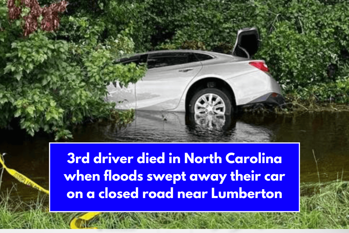 3rd driver died in North Carolina when floods swept away their car on a closed road near Lumberton