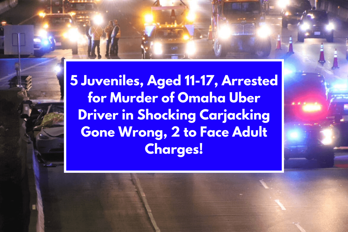 5 Juveniles, Aged 11-17, Arrested for Murder of Omaha Uber Driver in Shocking Carjacking Gone Wrong, 2 to Face Adult Charges!