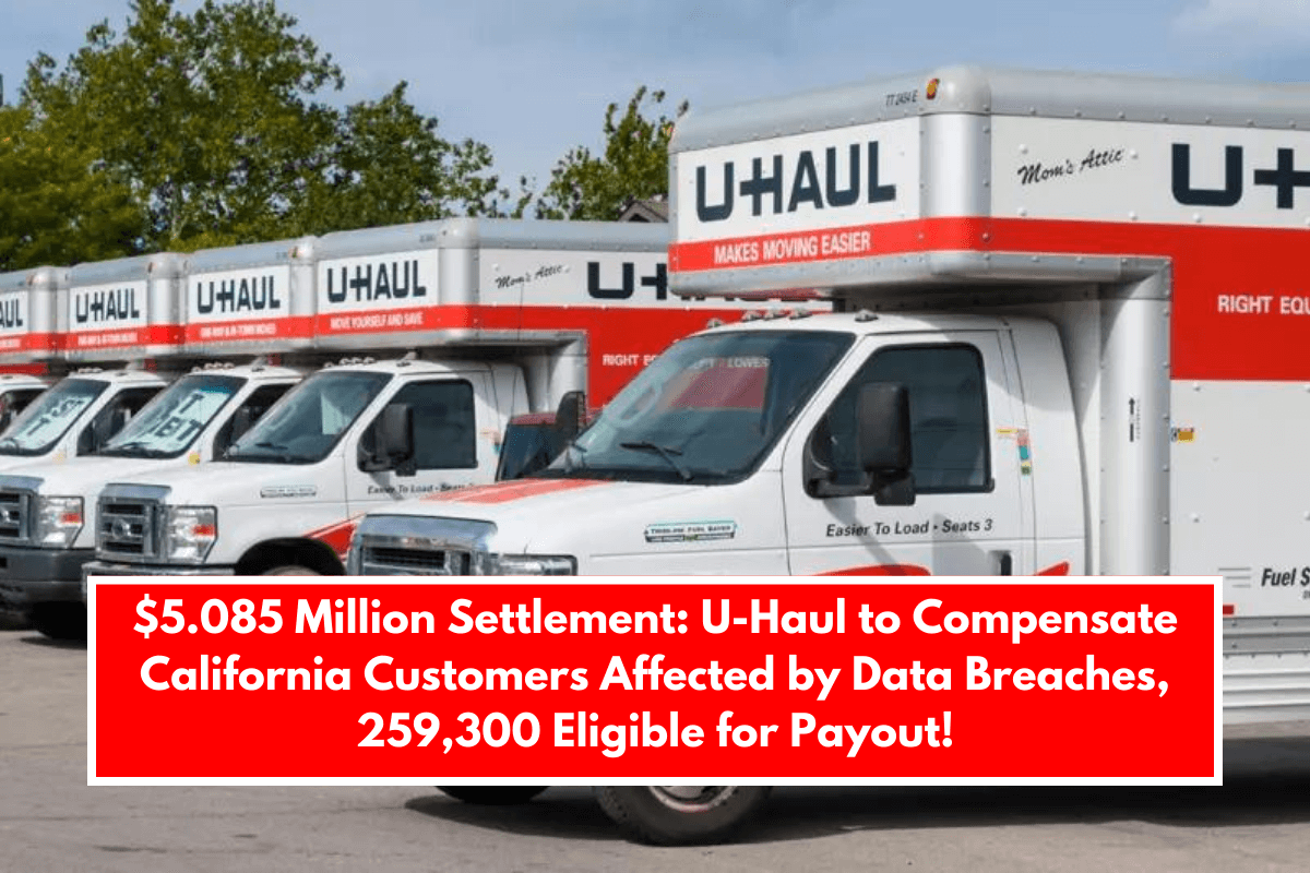 $5.085 Million Settlement: U-Haul to Compensate California Customers Affected by Data Breaches, 259,300 Eligible for Payout!