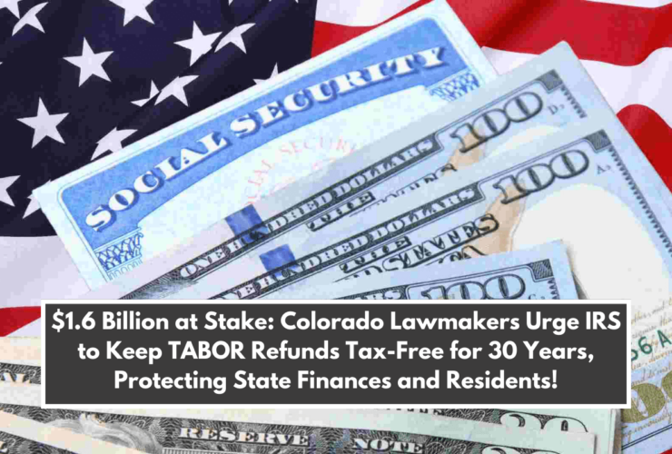 $1.6 Billion at Stake: Colorado Lawmakers Urge IRS to Keep TABOR Refunds Tax-Free for 30 Years, Protecting State Finances and Residents!