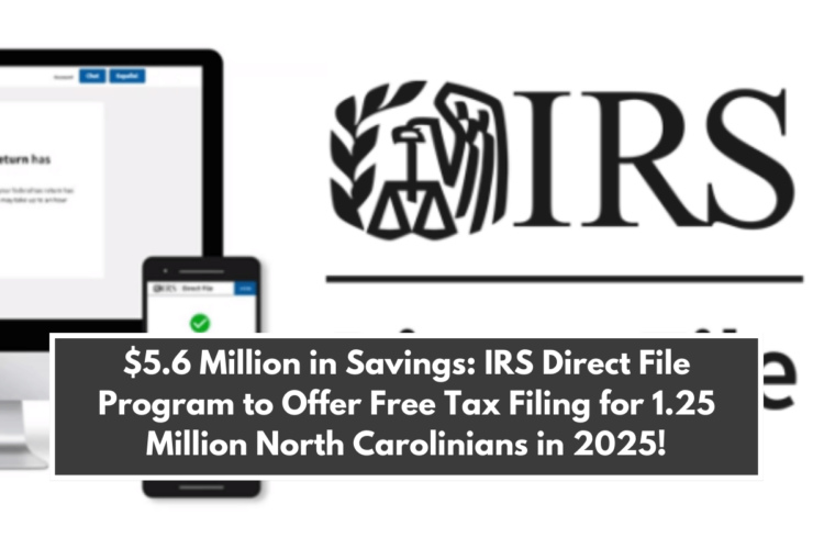 $5.6 Million in Savings: IRS Direct File Program to Offer Free Tax Filing for 1.25 Million North Carolinians in 2025!