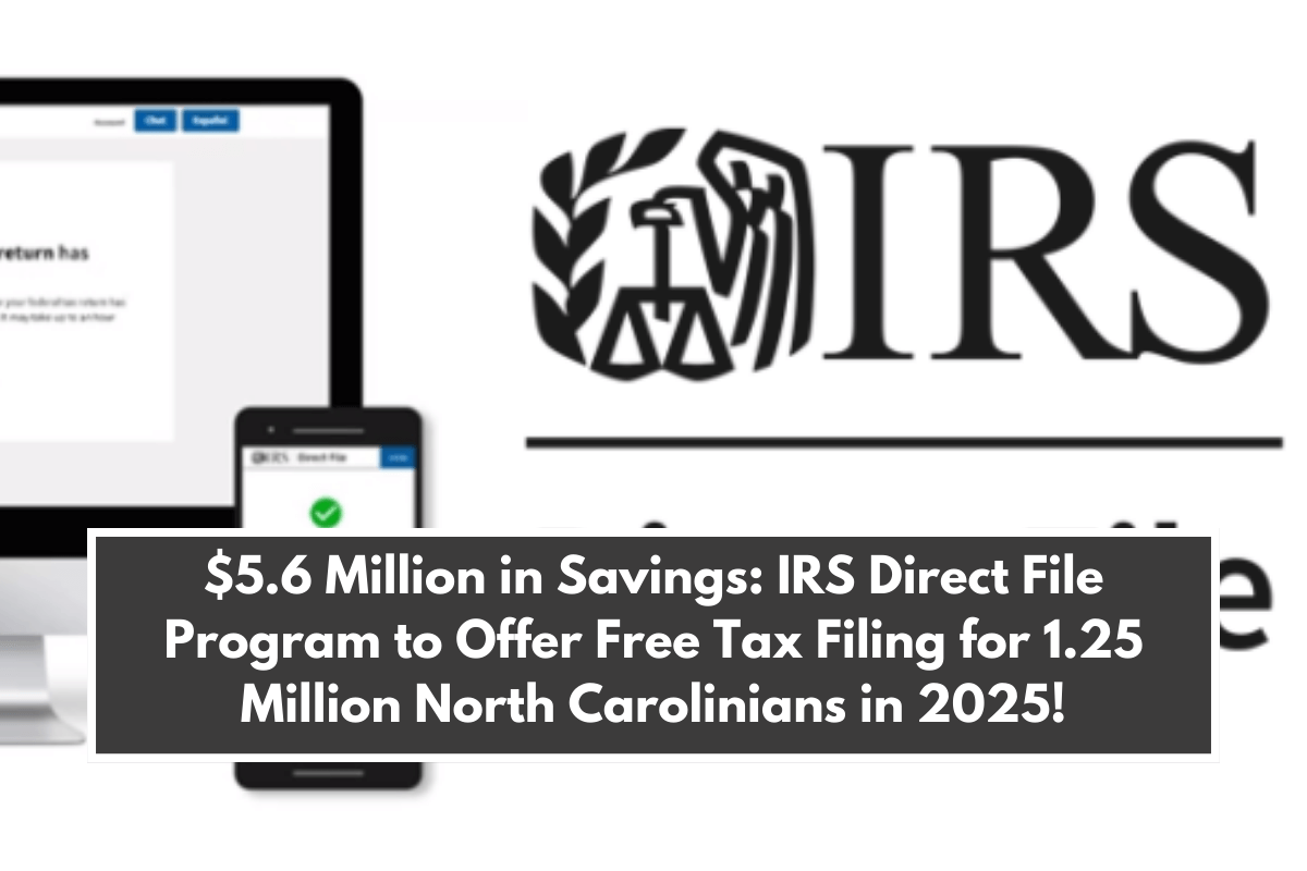 $5.6 Million in Savings: IRS Direct File Program to Offer Free Tax Filing for 1.25 Million North Carolinians in 2025!