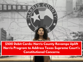 $500 Debit Cards: Harris County Revamps Uplift Harris Program to Address Texas Supreme Court’s Constitutional Concerns