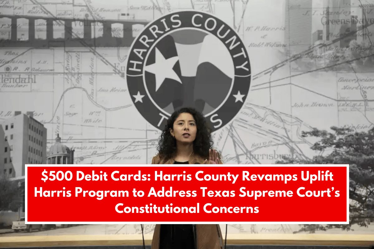 $500 Debit Cards: Harris County Revamps Uplift Harris Program to Address Texas Supreme Court’s Constitutional Concerns