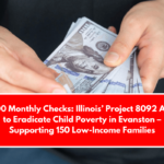 $500 Monthly Checks: Illinois’ Project 8092 Aims to Eradicate Child Poverty in Evanston – Supporting 150 Low-Income Families