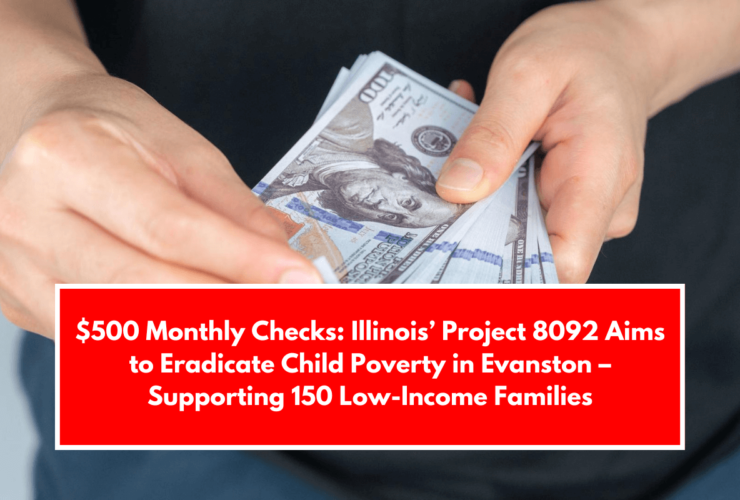 $500 Monthly Checks: Illinois’ Project 8092 Aims to Eradicate Child Poverty in Evanston – Supporting 150 Low-Income Families