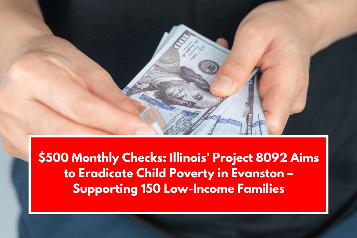 $500 Monthly Checks: Illinois’ Project 8092 Aims to Eradicate Child Poverty in Evanston – Supporting 150 Low-Income Families