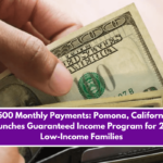 $500 Monthly Payments: Pomona, California Launches Guaranteed Income Program for 250 Low-Income Families