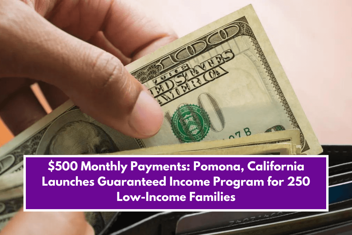 $500 Monthly Payments: Pomona, California Launches Guaranteed Income Program for 250 Low-Income Families