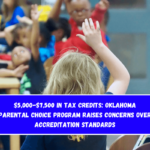 $5,000-$7,500 in Tax Credits: Oklahoma Parental Choice Program Raises Concerns Over Accreditation Standards