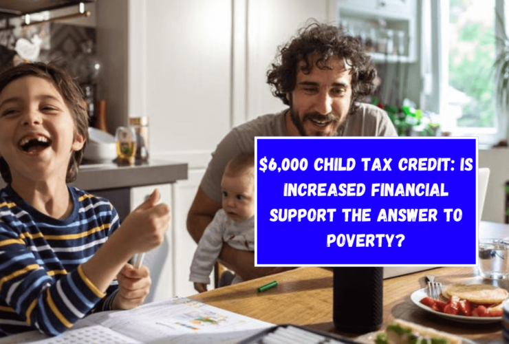 $6,000 Child Tax Credit: Is Increased Financial Support the Answer to Poverty?