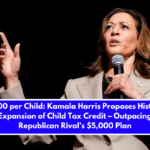 6,000 per Child: Kamala Harris Proposes Historic Expansion of Child Tax Credit – Outpacing Republican Rival’s $5,000 Plan