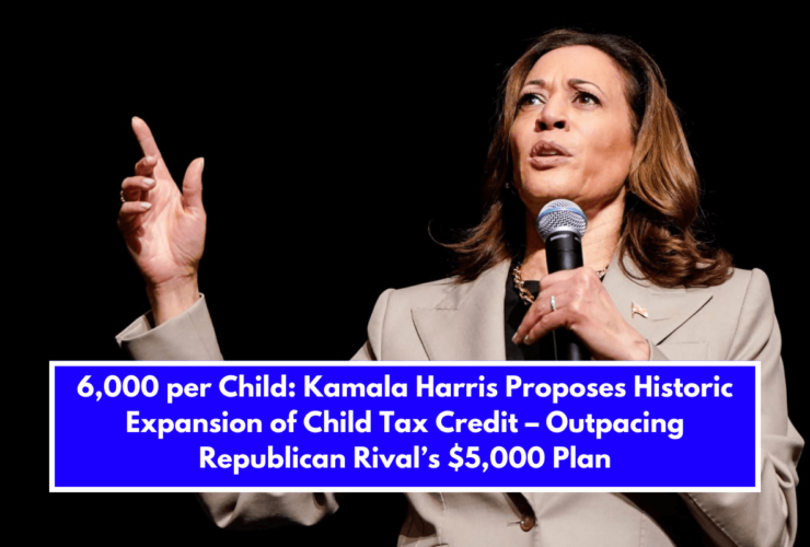 6,000 per Child: Kamala Harris Proposes Historic Expansion of Child Tax Credit – Outpacing Republican Rival’s $5,000 Plan