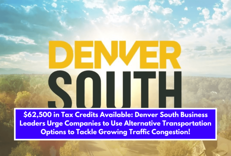 $62,500 in Tax Credits Available: Denver South Business Leaders Urge Companies to Use Alternative Transportation Options to Tackle Growing Traffic Congestion!