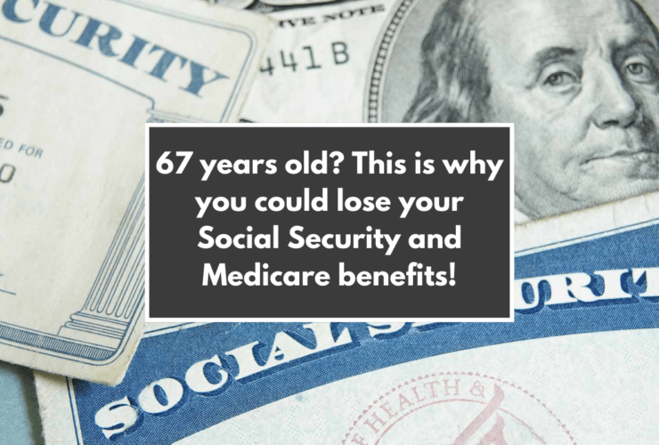 67 years old This is why you could lose your Social Security and Medicare benefits!