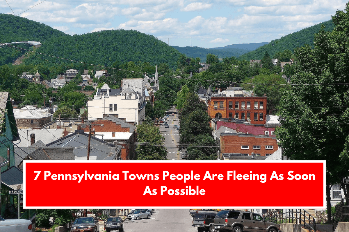 7 Pennsylvania Towns People Are Fleeing As Soon As Possible