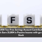 $7,000 Tax-Free Savings Account Contribution Limit: Earn $1,804 in Passive Income with go easy Stock