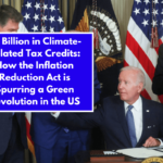 $8 Billion in Climate-Related Tax Credits: How the Inflation Reduction Act is Spurring a Green Revolution in the US