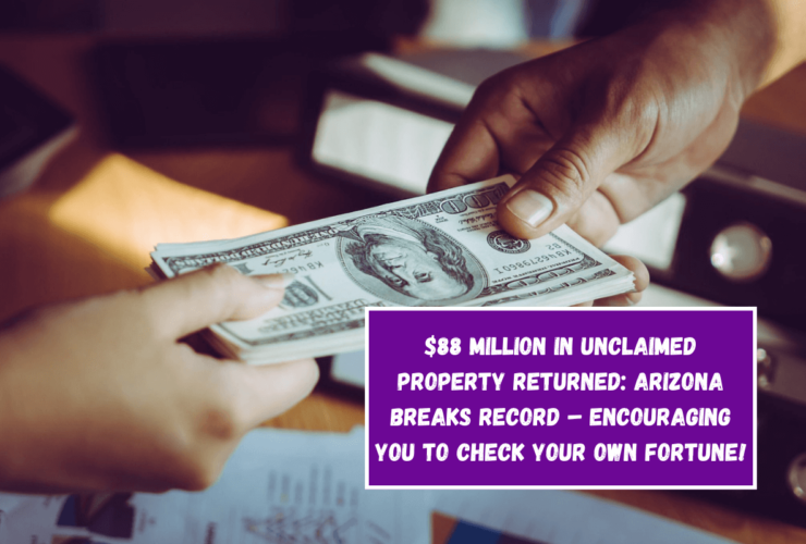 $88 Million in Unclaimed Property Returned: Arizona Breaks Record – Encouraging You to Check Your Own Fortune!