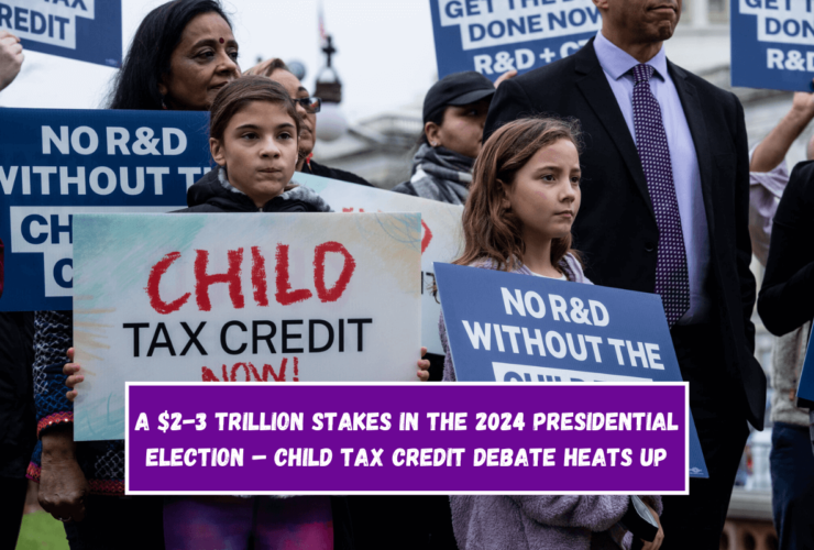 A $2-3 Trillion Stakes in the 2024 Presidential Election – Child Tax Credit Debate Heats Up