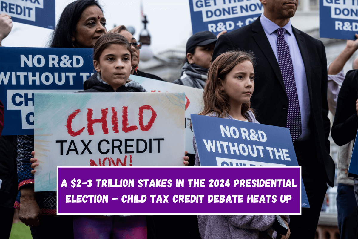 A $2-3 Trillion Stakes in the 2024 Presidential Election – Child Tax Credit Debate Heats Up