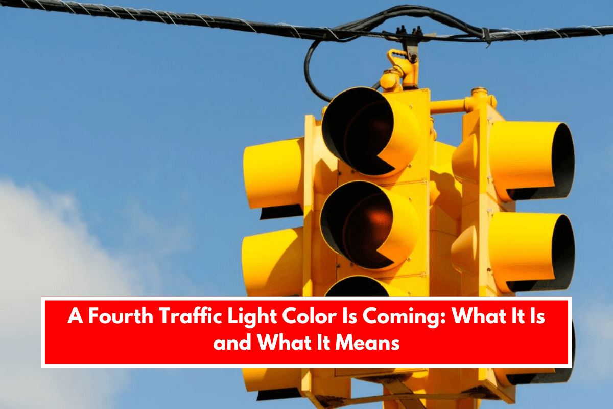 A Fourth Traffic Light Color Is Coming: What It Is and What It Means