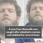 A man from Stoneville was caught after attacked a woman and stabbed her several times