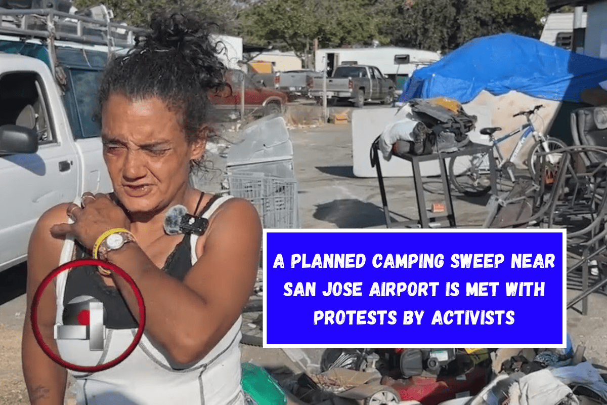 A planned camping sweep near San Jose airport is met with protests by activists