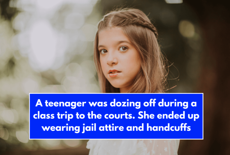 A teenager was dozing off during a class trip to the courts. She ended up wearing jail attire and handcuffs